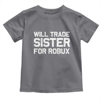 Will Trade Sister For Robux Toddler T Shirt Funny Sibling Video Game Lovers Gamers