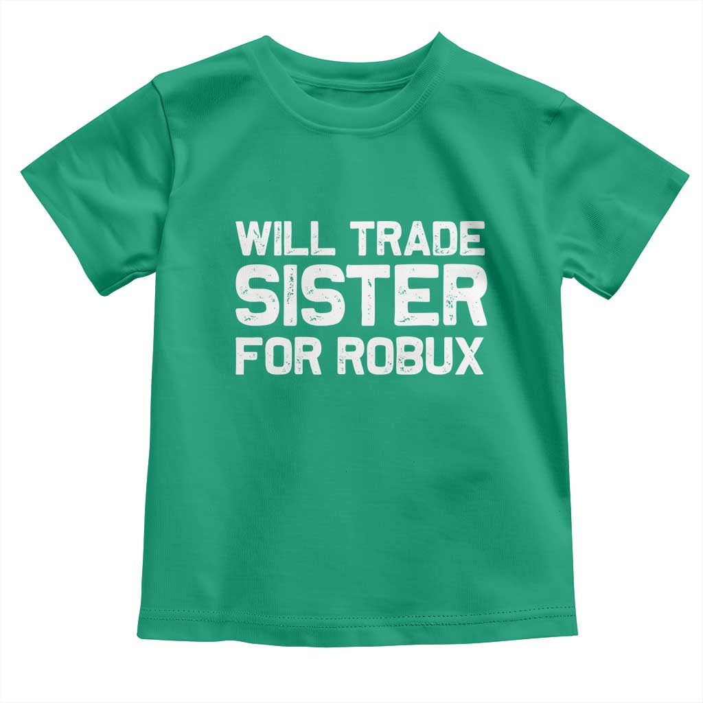 Will Trade Sister For Robux Toddler T Shirt Funny Sibling Video Game Lovers Gamers