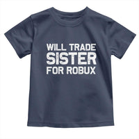 Will Trade Sister For Robux Toddler T Shirt Funny Sibling Video Game Lovers Gamers