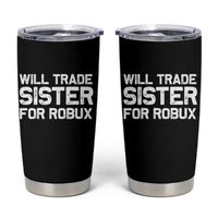 Will Trade Sister For Robux Tumbler Cup Funny Sibling Video Game Lovers Gamers