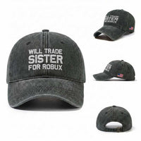 Will Trade Sister For Robux Washed Cotton Baseball Cap Funny Sibling Video Game Lovers Gamers