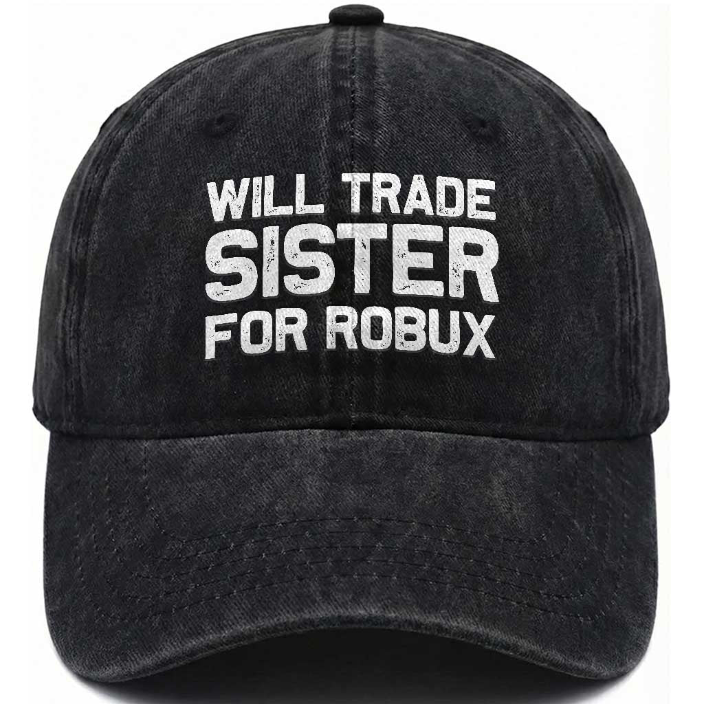 Will Trade Sister For Robux Washed Cotton Baseball Cap Funny Sibling Video Game Lovers Gamers