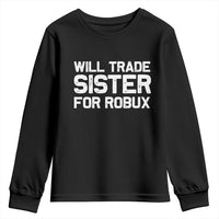 Will Trade Sister For Robux Youth Sweatshirt Funny Sibling Video Game Lovers Gamers