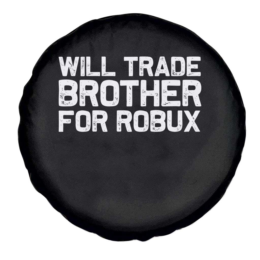 Will Trade Brother For Robux Spare Tire Cover Funny Sibling Video Game Lovers Gamers