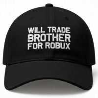 Will Trade Brother For Robux Baseball Cap Funny Sibling Video Game Lovers Gamers