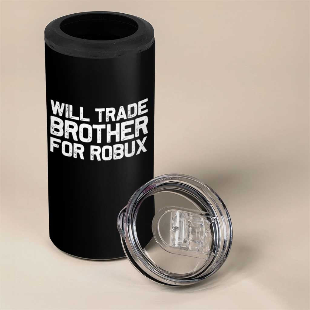 Will Trade Brother For Robux 4 in 1 Can Cooler Tumbler Funny Sibling Video Game Lovers Gamers