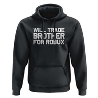 Will Trade Brother For Robux Hoodie Funny Sibling Video Game Lovers Gamers
