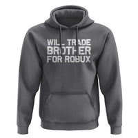 Will Trade Brother For Robux Hoodie Funny Sibling Video Game Lovers Gamers