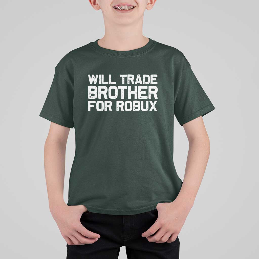 Will Trade Brother For Robux T Shirt For Kid Funny Sibling Video Game Lovers Gamers
