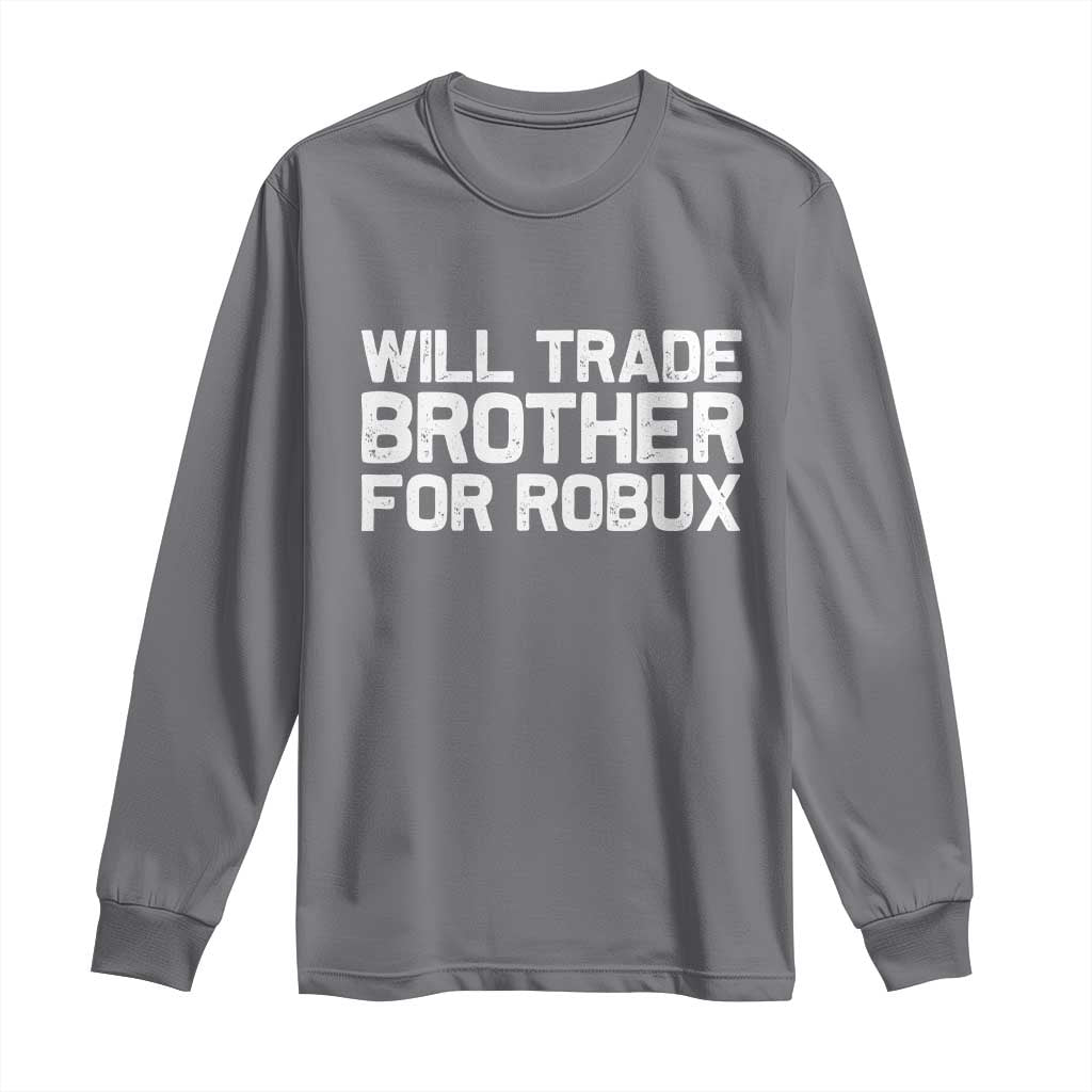 Will Trade Brother For Robux Long Sleeve Shirt Funny Sibling Video Game Lovers Gamers