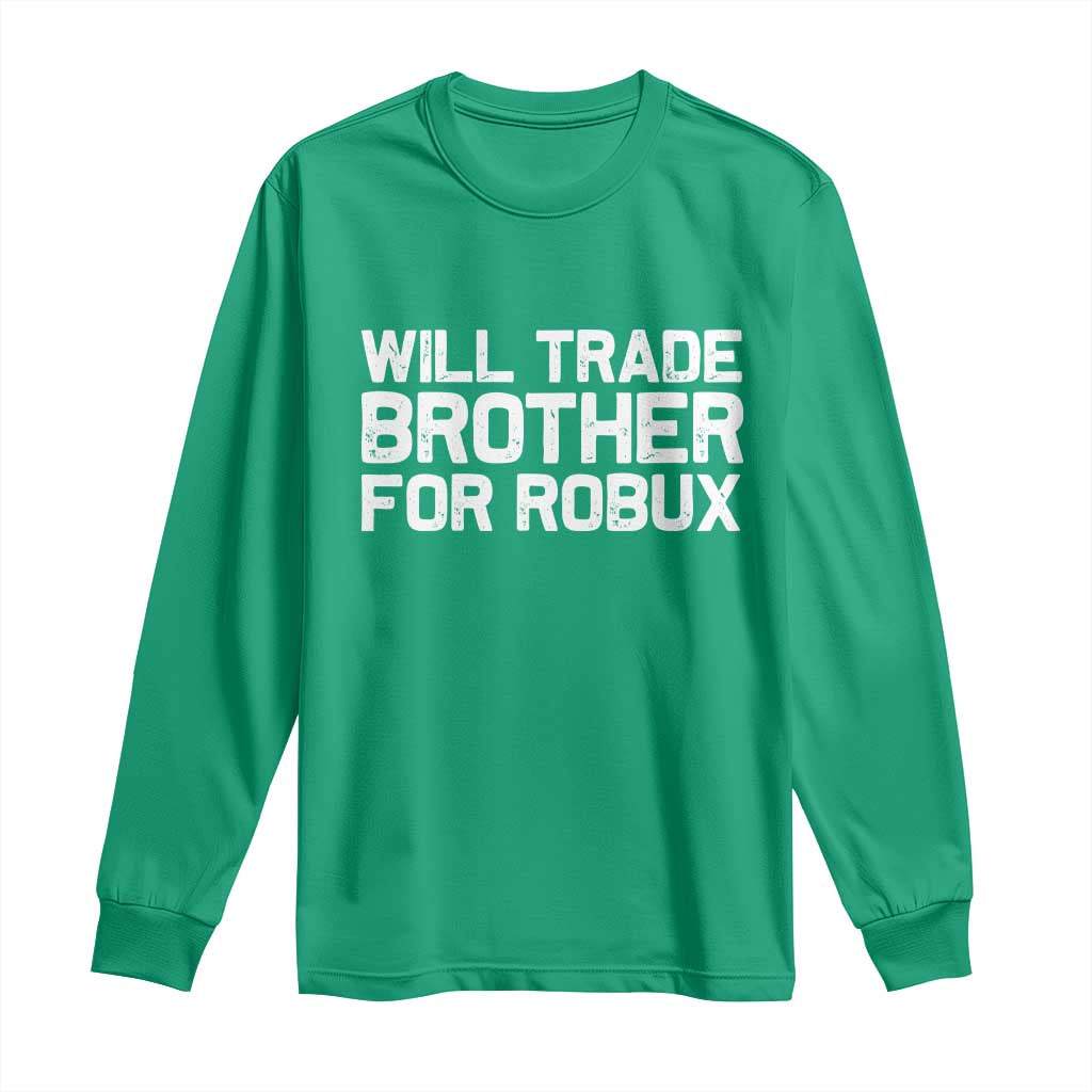Will Trade Brother For Robux Long Sleeve Shirt Funny Sibling Video Game Lovers Gamers