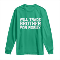 Will Trade Brother For Robux Long Sleeve Shirt Funny Sibling Video Game Lovers Gamers