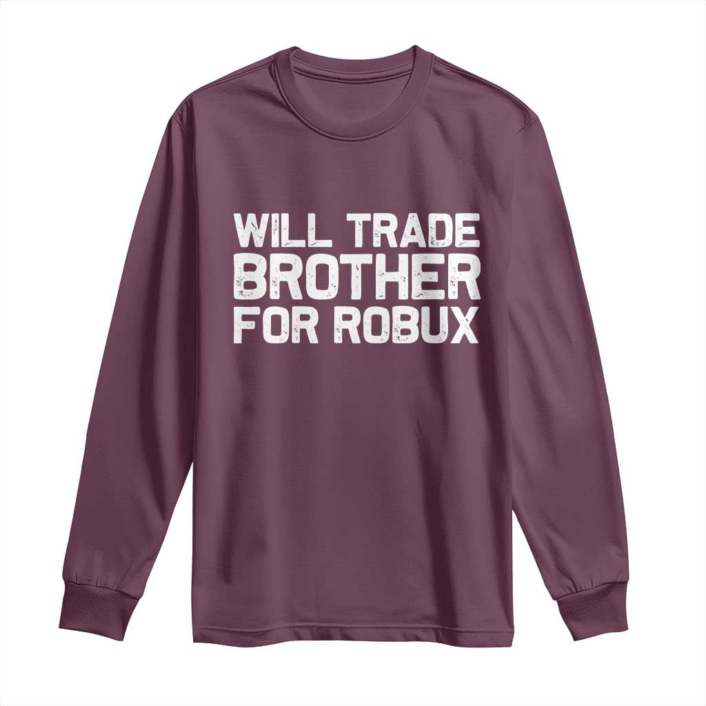 Will Trade Brother For Robux Long Sleeve Shirt Funny Sibling Video Game Lovers Gamers
