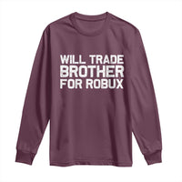 Will Trade Brother For Robux Long Sleeve Shirt Funny Sibling Video Game Lovers Gamers