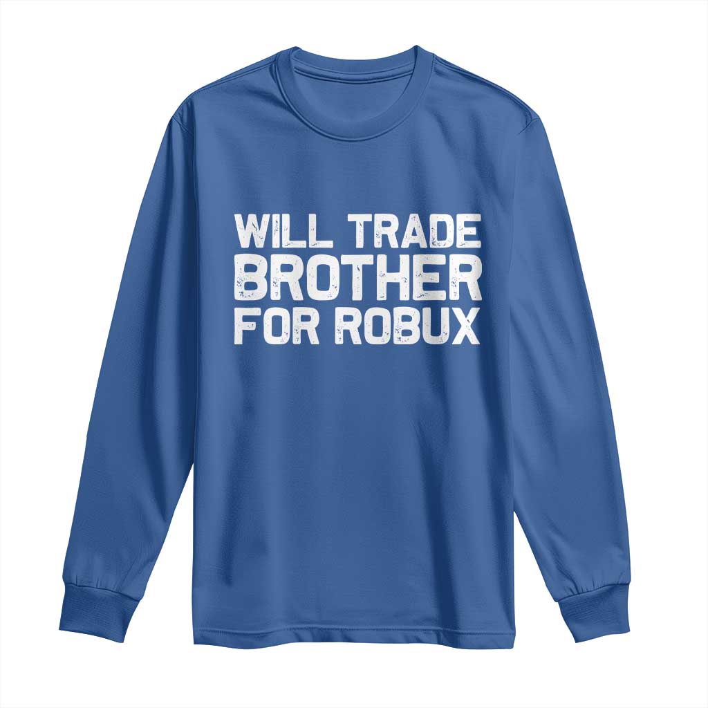 Will Trade Brother For Robux Long Sleeve Shirt Funny Sibling Video Game Lovers Gamers