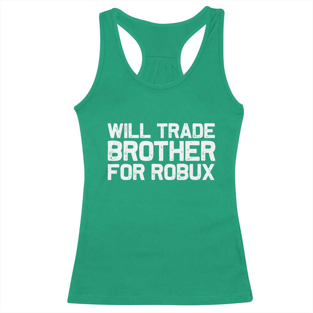 Will Trade Brother For Robux Racerback Tank Top Funny Sibling Video Game Lovers Gamers