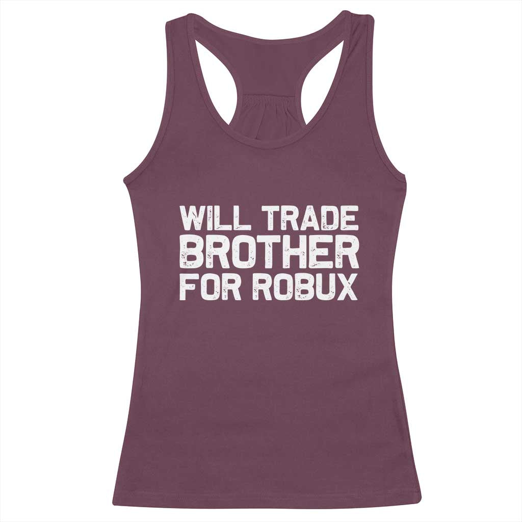 Will Trade Brother For Robux Racerback Tank Top Funny Sibling Video Game Lovers Gamers