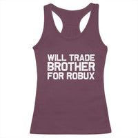 Will Trade Brother For Robux Racerback Tank Top Funny Sibling Video Game Lovers Gamers