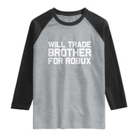 Will Trade Brother For Robux Raglan Shirt Funny Sibling Video Game Lovers Gamers