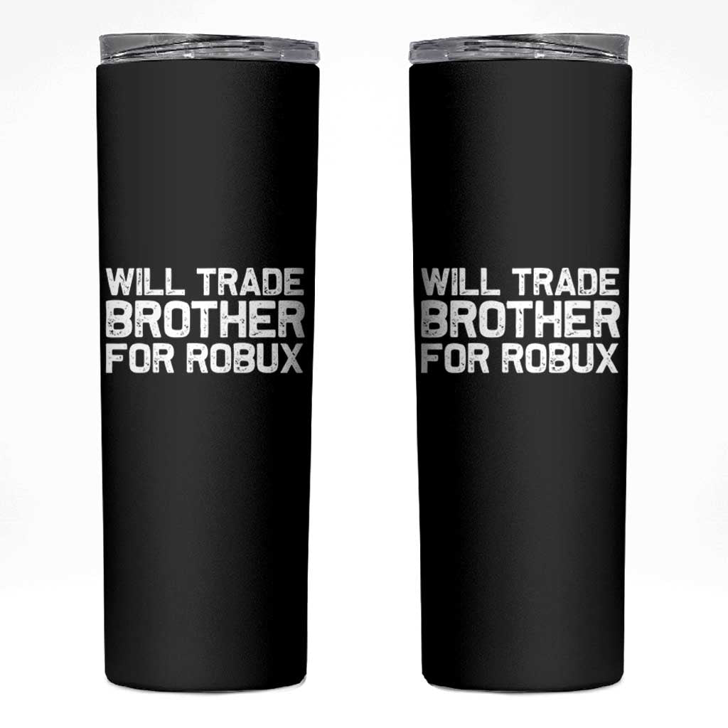 Will Trade Brother For Robux Skinny Tumbler Funny Sibling Video Game Lovers Gamers