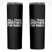 Will Trade Brother For Robux Skinny Tumbler Funny Sibling Video Game Lovers Gamers