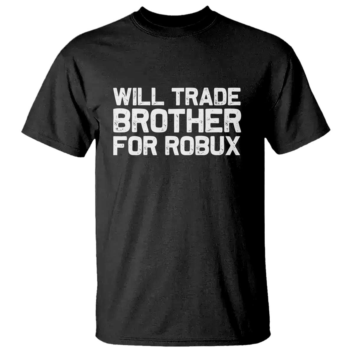 Will Trade Brother For Robux T Shirt Funny Sibling Video Game Lovers Gamers