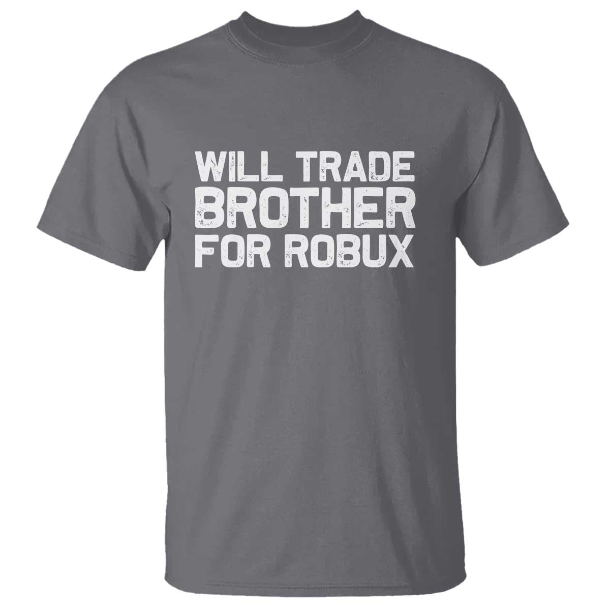 Will Trade Brother For Robux T Shirt Funny Sibling Video Game Lovers Gamers