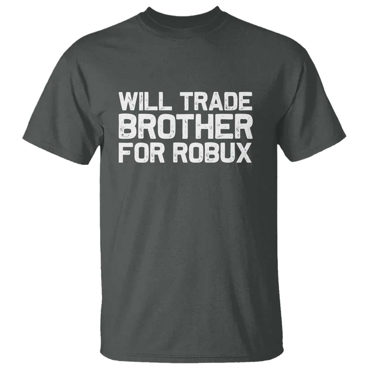 Will Trade Brother For Robux T Shirt Funny Sibling Video Game Lovers Gamers