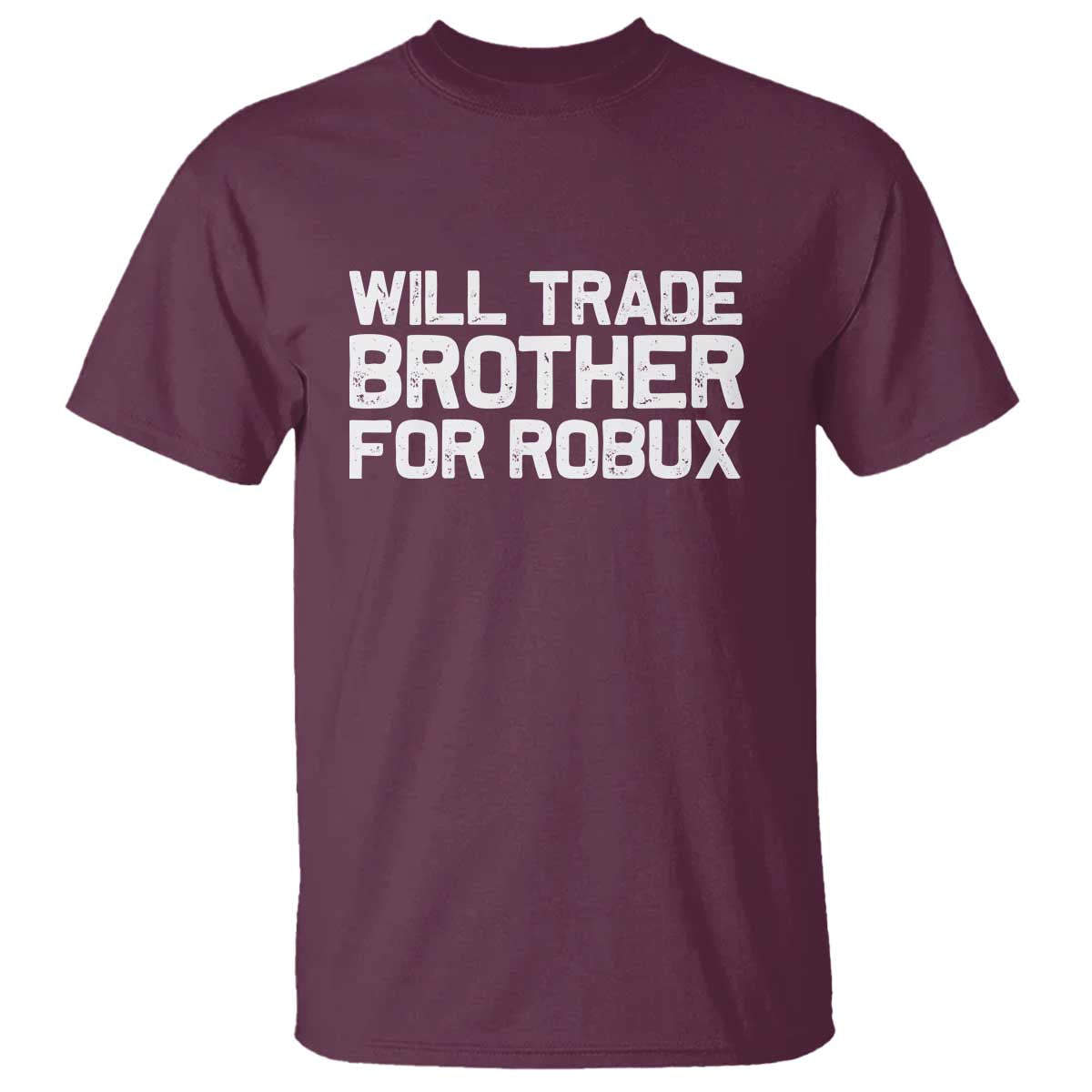 Will Trade Brother For Robux T Shirt Funny Sibling Video Game Lovers Gamers