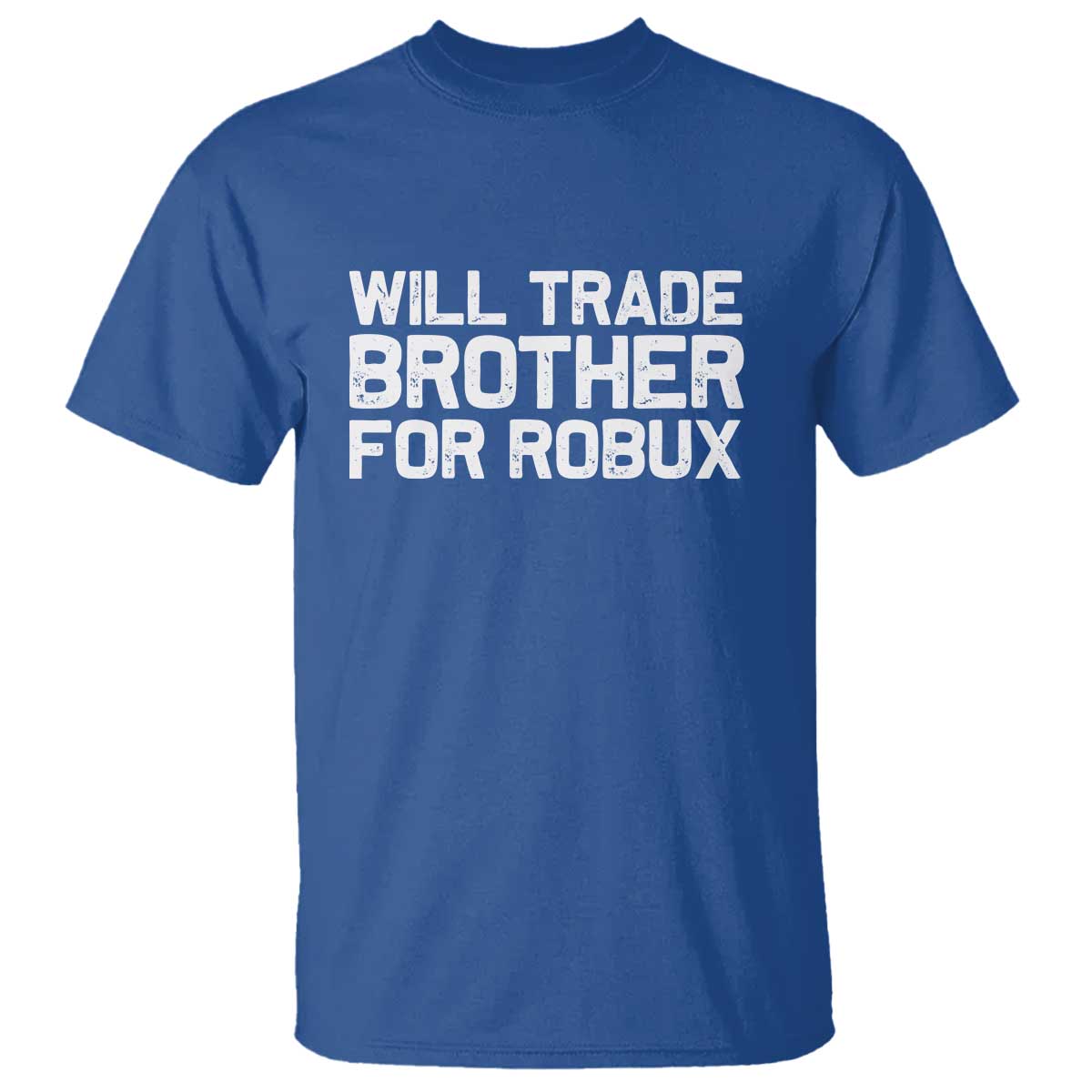 Will Trade Brother For Robux T Shirt Funny Sibling Video Game Lovers Gamers