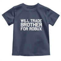 Will Trade Brother For Robux Toddler T Shirt Funny Sibling Video Game Lovers Gamers