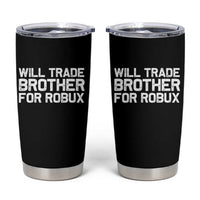 Will Trade Brother For Robux Tumbler Cup Funny Sibling Video Game Lovers Gamers