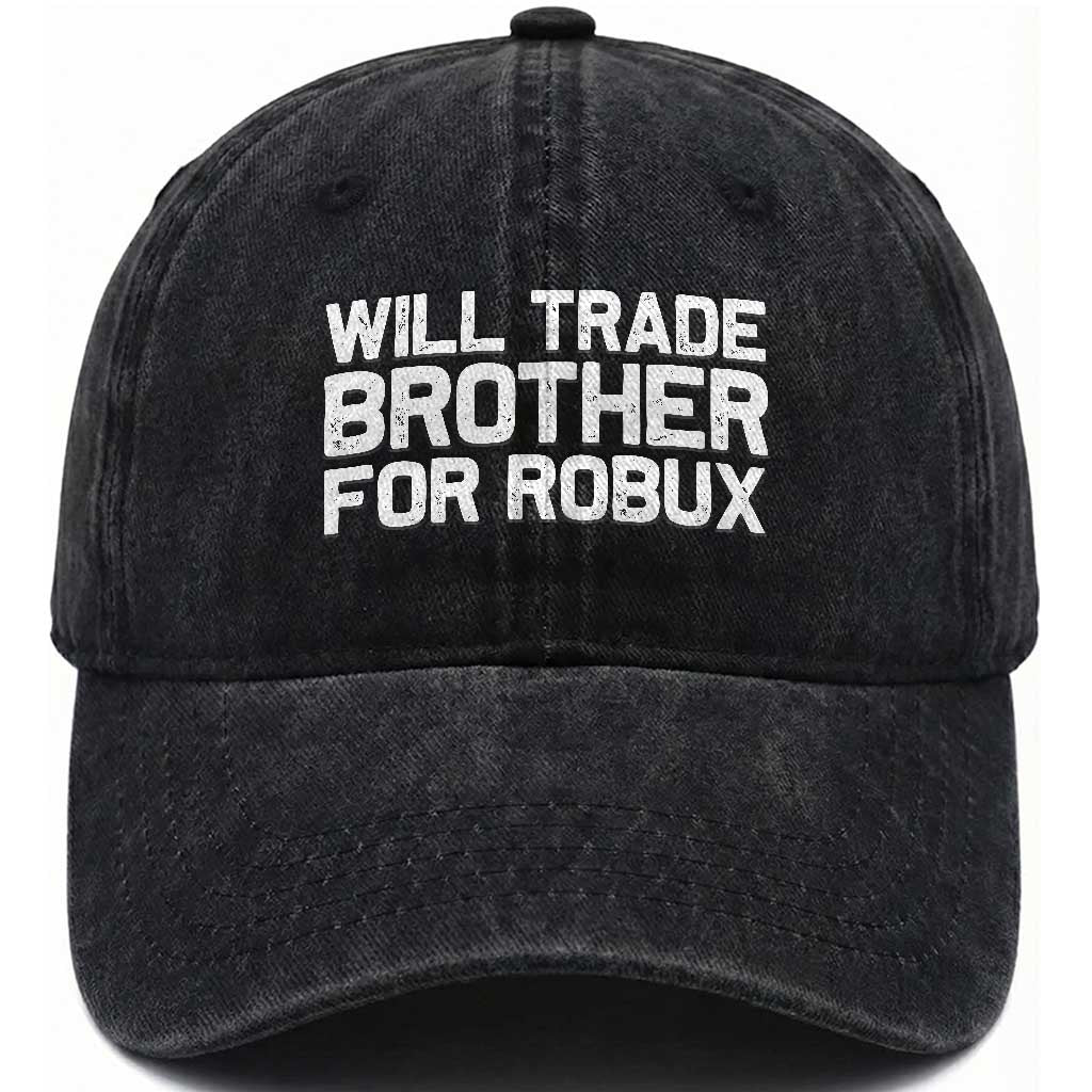 Will Trade Brother For Robux Washed Cotton Baseball Cap Funny Sibling Video Game Lovers Gamers
