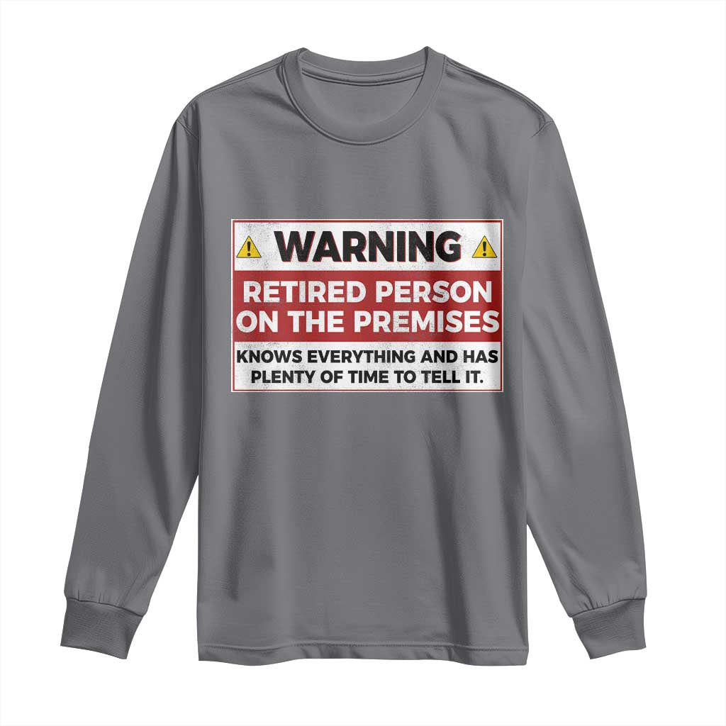 Funny Retirement Long Sleeve Shirt Warning A Retired Person On The Premises Knows Everything