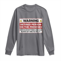 Funny Retirement Long Sleeve Shirt Warning A Retired Person On The Premises Knows Everything