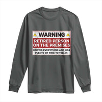 Funny Retirement Long Sleeve Shirt Warning A Retired Person On The Premises Knows Everything