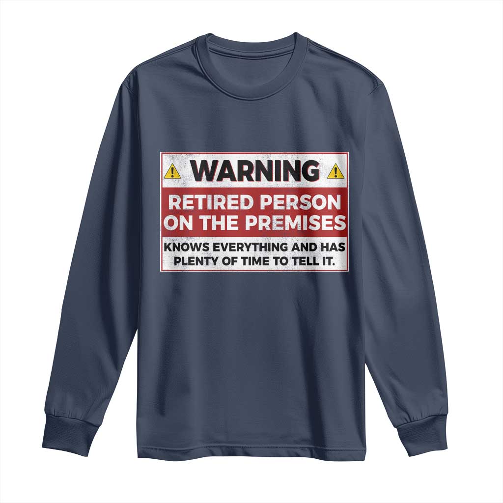 Funny Retirement Long Sleeve Shirt Warning A Retired Person On The Premises Knows Everything