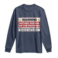 Funny Retirement Long Sleeve Shirt Warning A Retired Person On The Premises Knows Everything