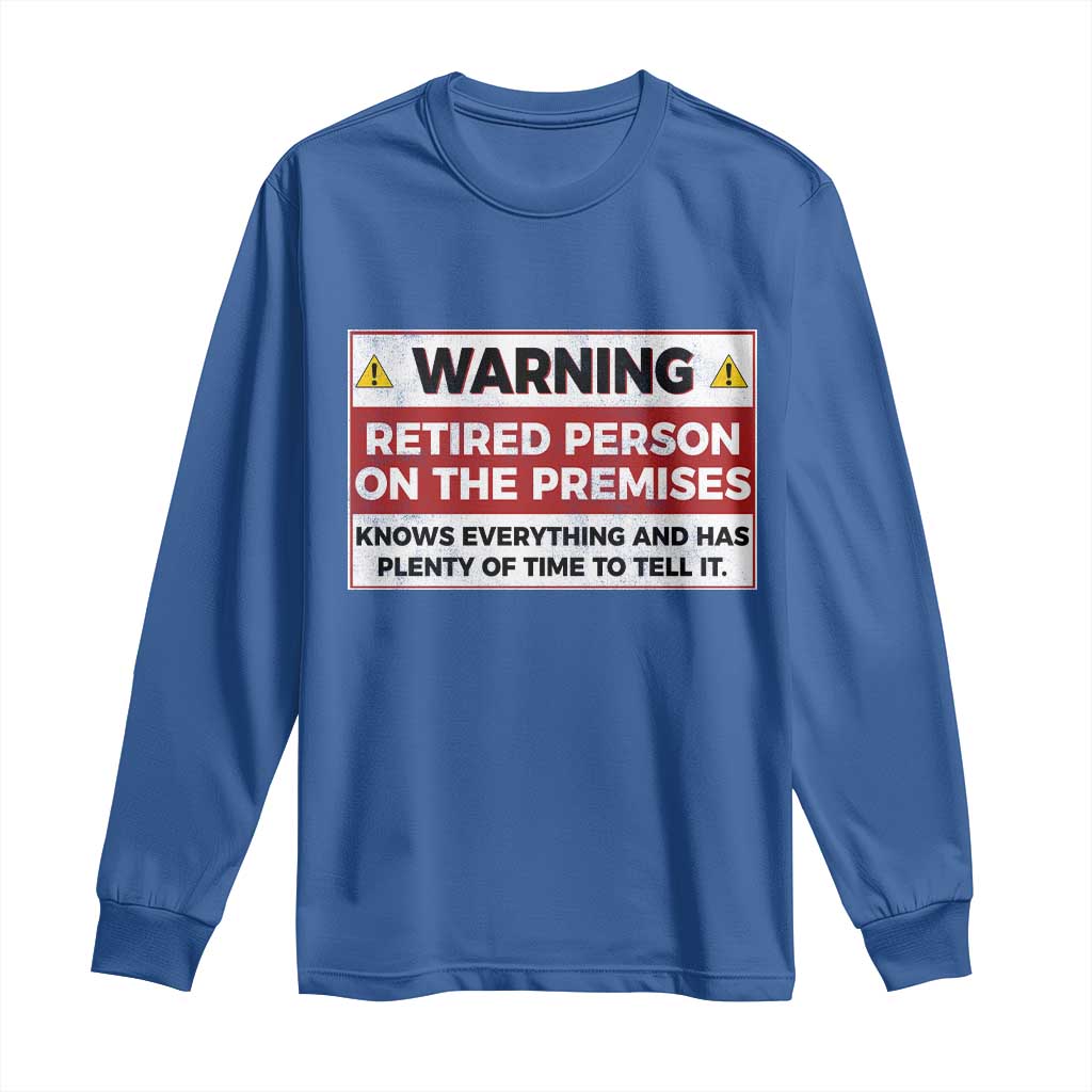 Funny Retirement Long Sleeve Shirt Warning A Retired Person On The Premises Knows Everything