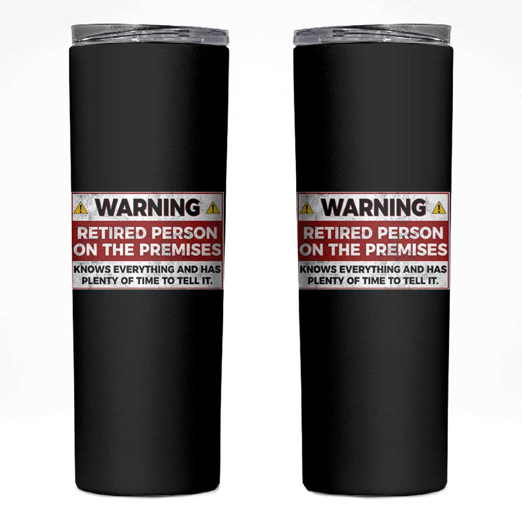 Funny Retirement Skinny Tumbler Warning A Retired Person On The Premises Knows Everything