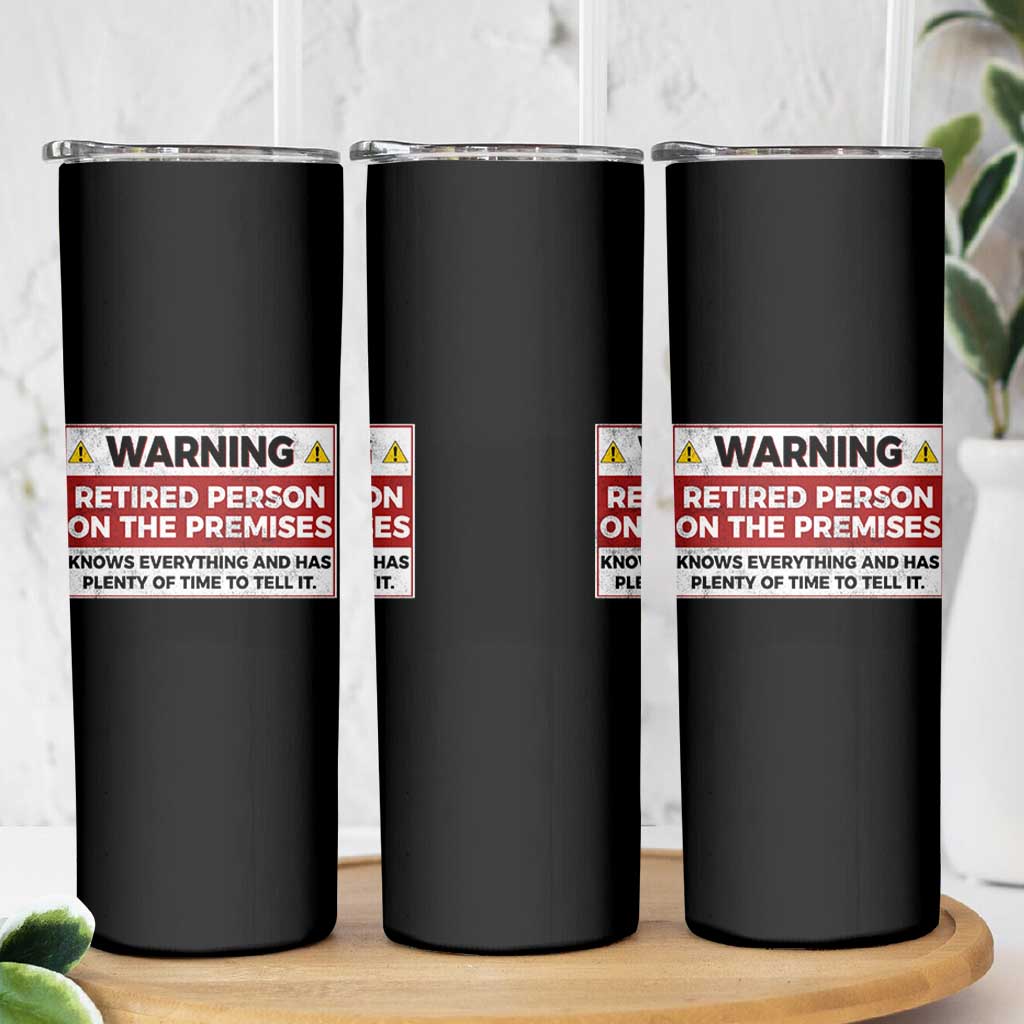 Funny Retirement Skinny Tumbler Warning A Retired Person On The Premises Knows Everything