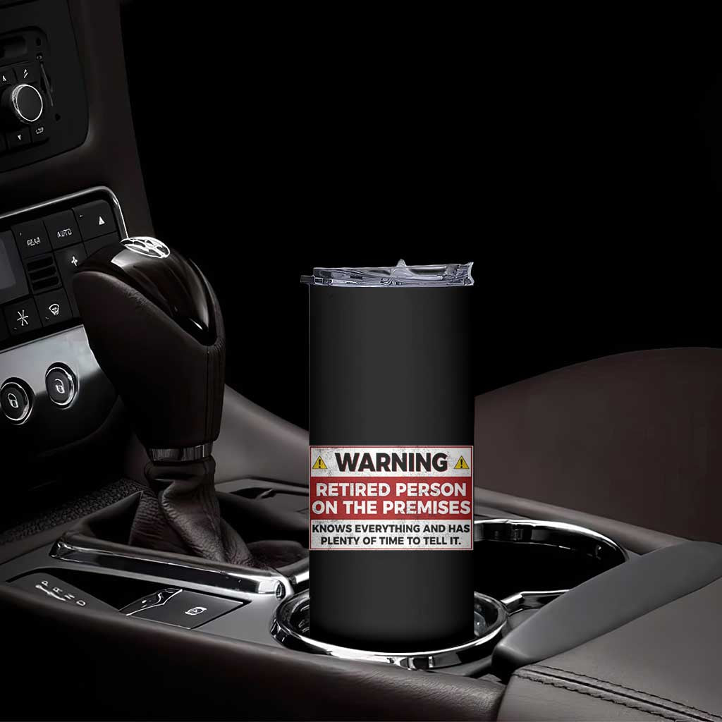 Funny Retirement Skinny Tumbler Warning A Retired Person On The Premises Knows Everything