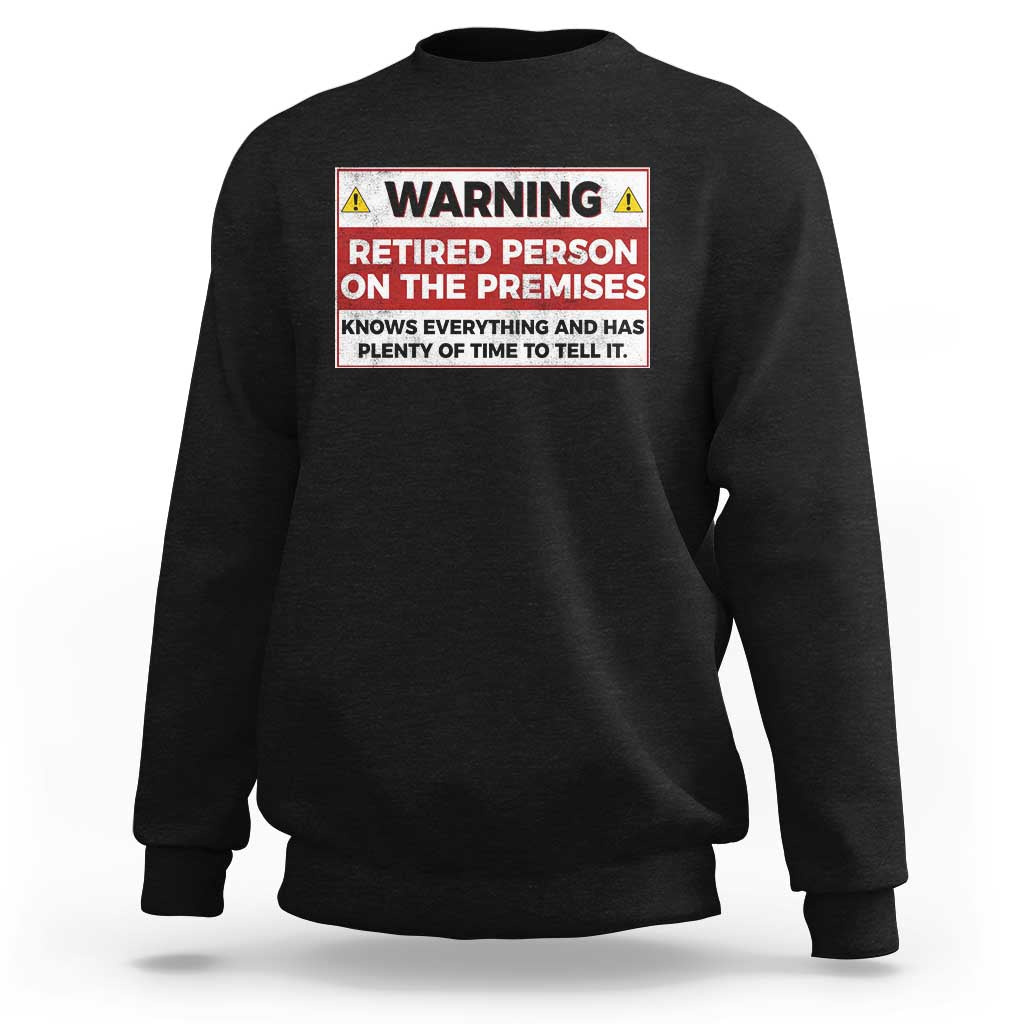 Funny Retirement Sweatshirt Warning A Retired Person On The Premises Knows Everything