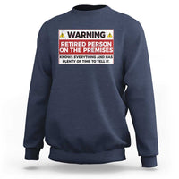 Funny Retirement Sweatshirt Warning A Retired Person On The Premises Knows Everything