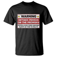 Funny Retirement T Shirt Warning A Retired Person On The Premises Knows Everything
