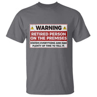 Funny Retirement T Shirt Warning A Retired Person On The Premises Knows Everything