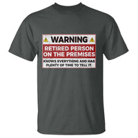 Funny Retirement T Shirt Warning A Retired Person On The Premises Knows Everything