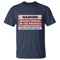 Funny Retirement T Shirt Warning A Retired Person On The Premises Knows Everything
