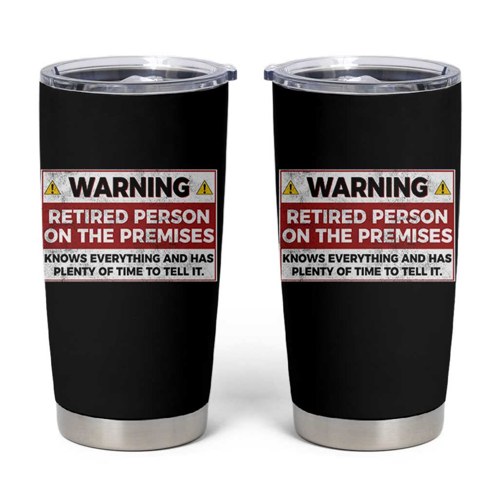 Funny Retirement Tumbler Cup Warning A Retired Person On The Premises Knows Everything