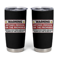 Funny Retirement Tumbler Cup Warning A Retired Person On The Premises Knows Everything